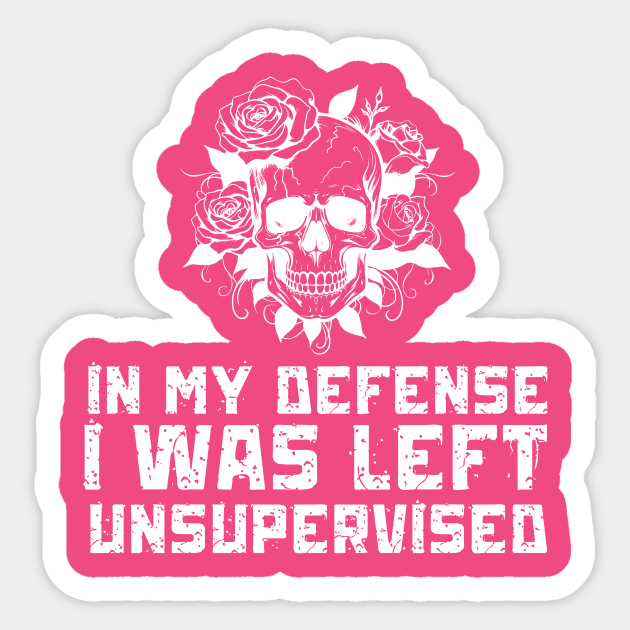 In My Defense I Was Left Unsupervised Sticker by Quardilakoa